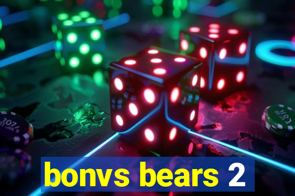 bonvs bears 2